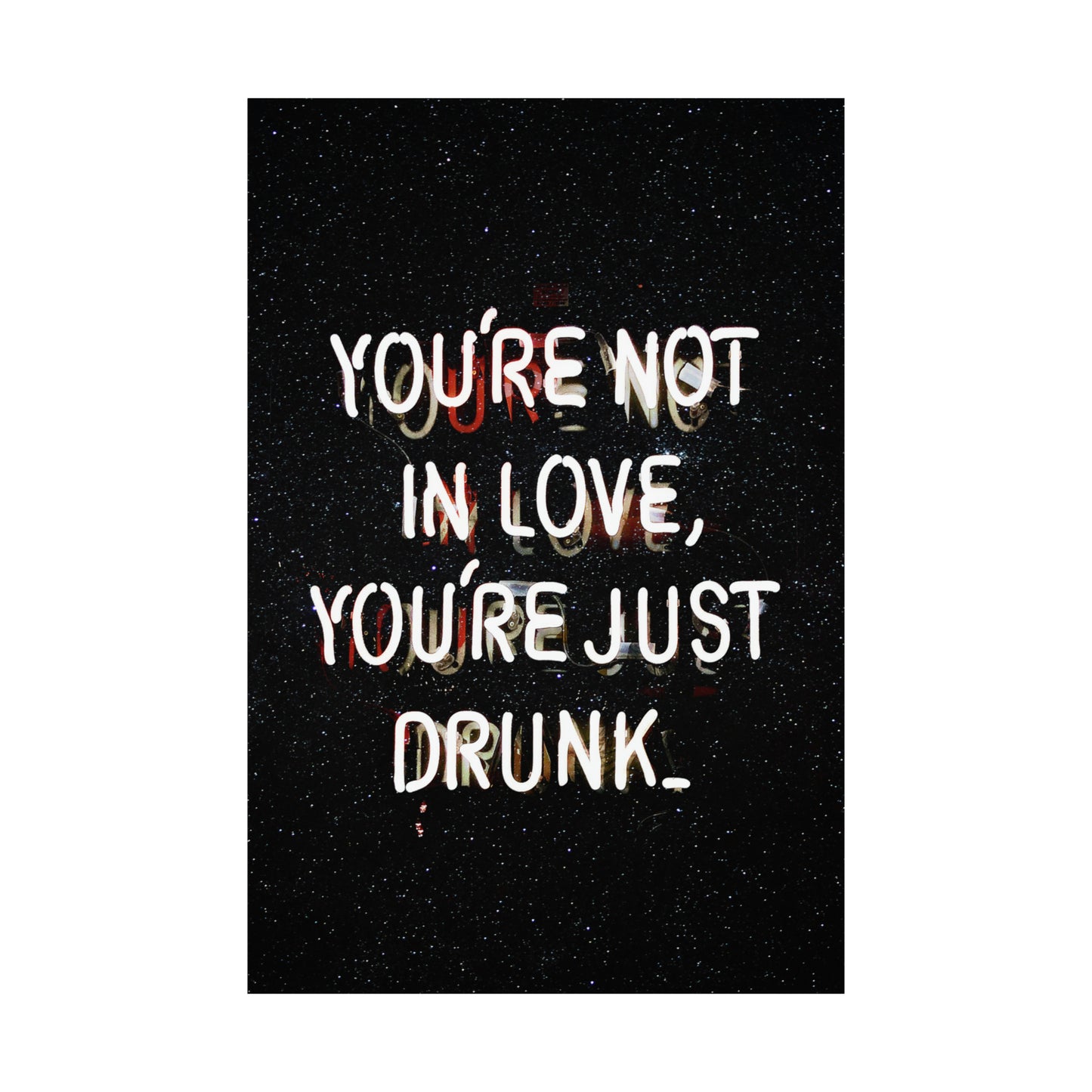 You're Not In Love, You're Just Drunk Poster