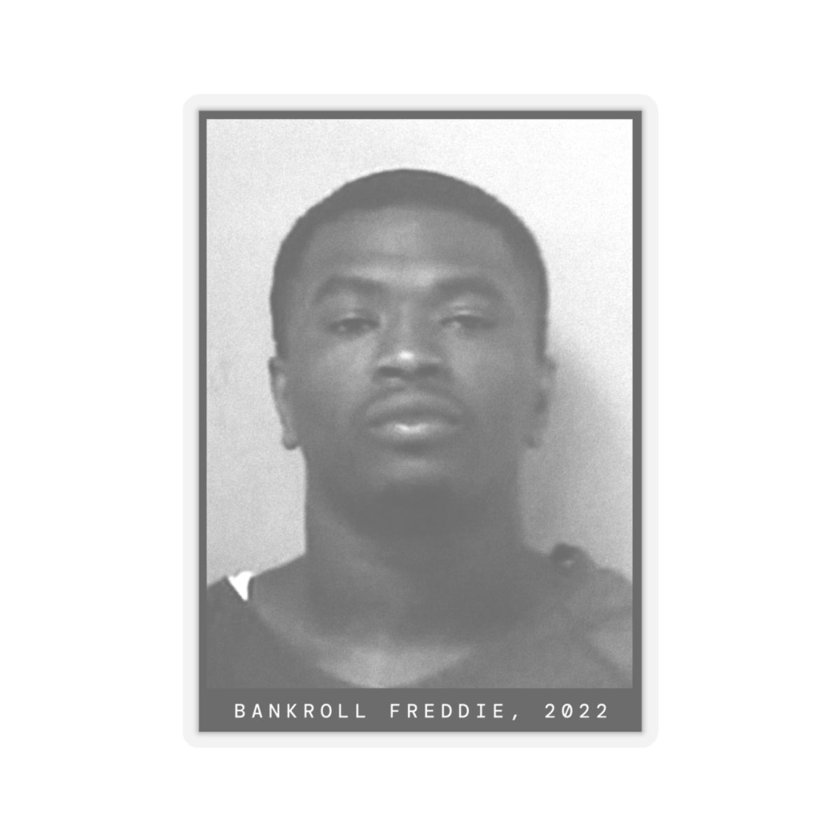 Bankroll Freddie, 2022 Rapper Mugshot Sticker