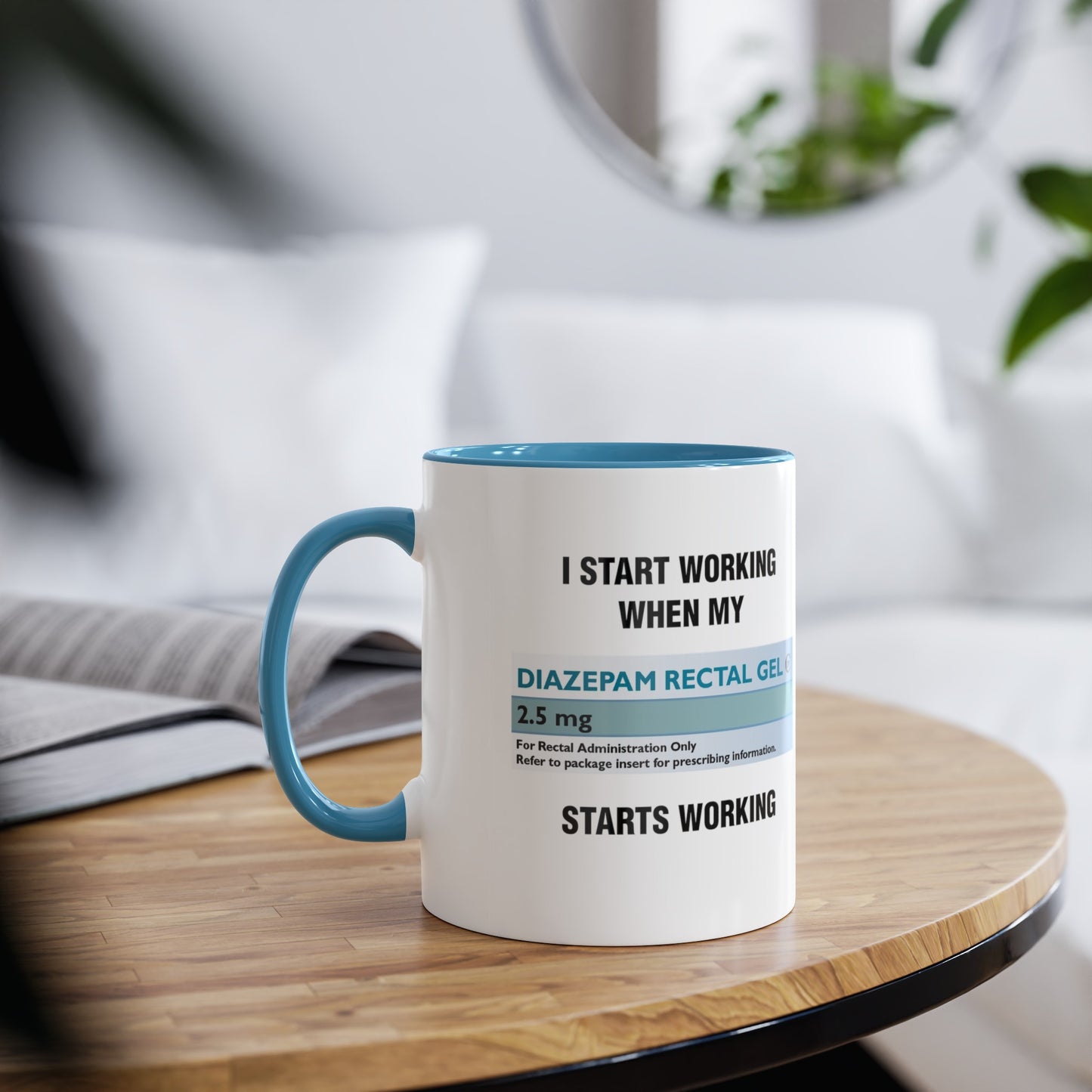 I Start Working When My Diazepam Rectal Gel Starts Working - Morning Meds Meme Mug