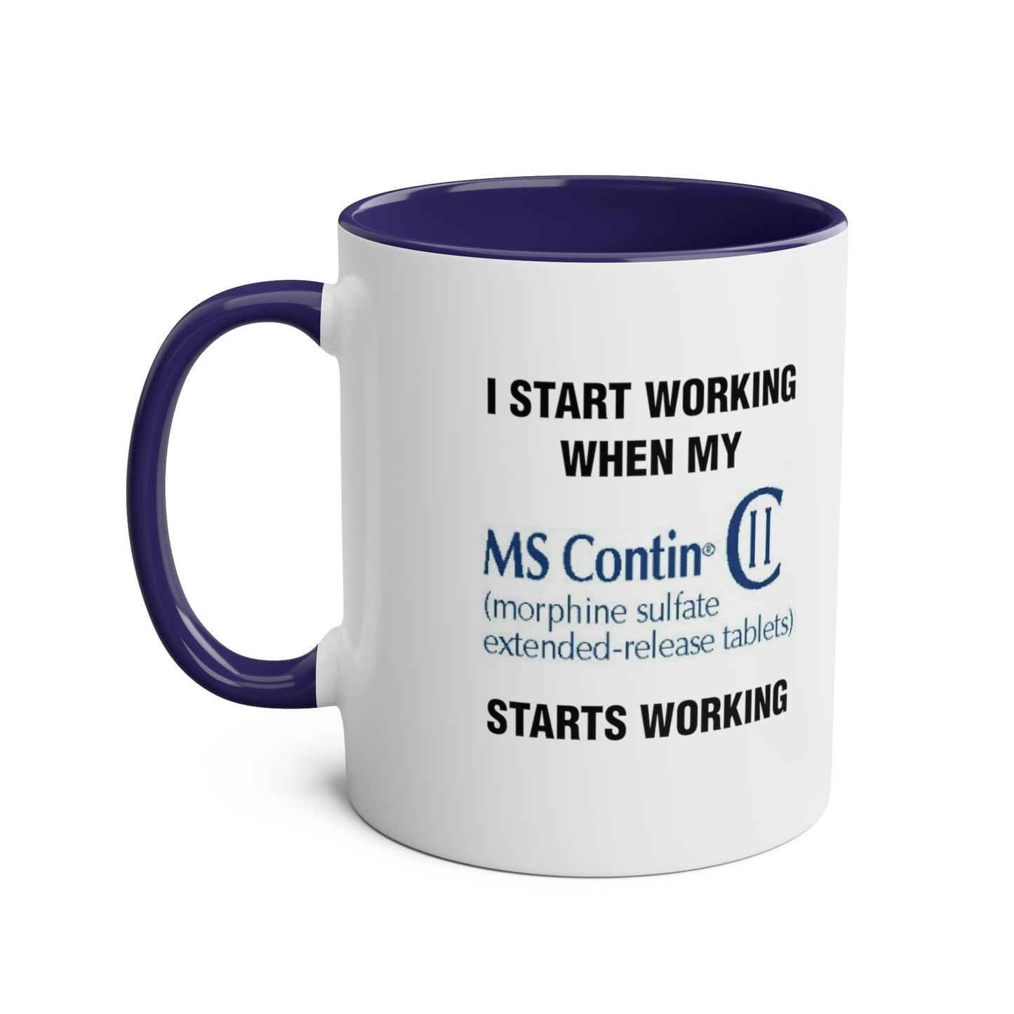 I Start Working When My MS Contin Starts Working - Morning Meds Meme Mug