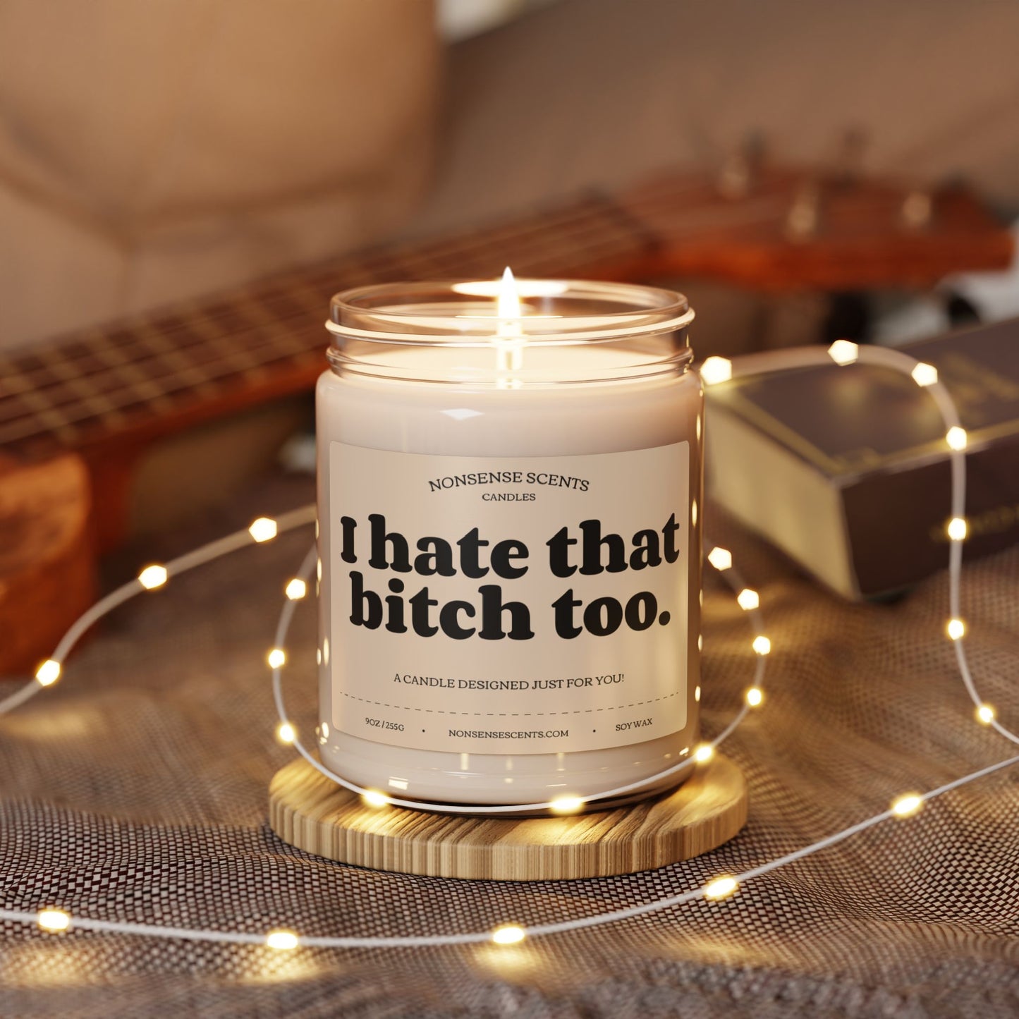 I Hate That Bitch Too - Funny Gift Scented Candle by Nonsense Scents