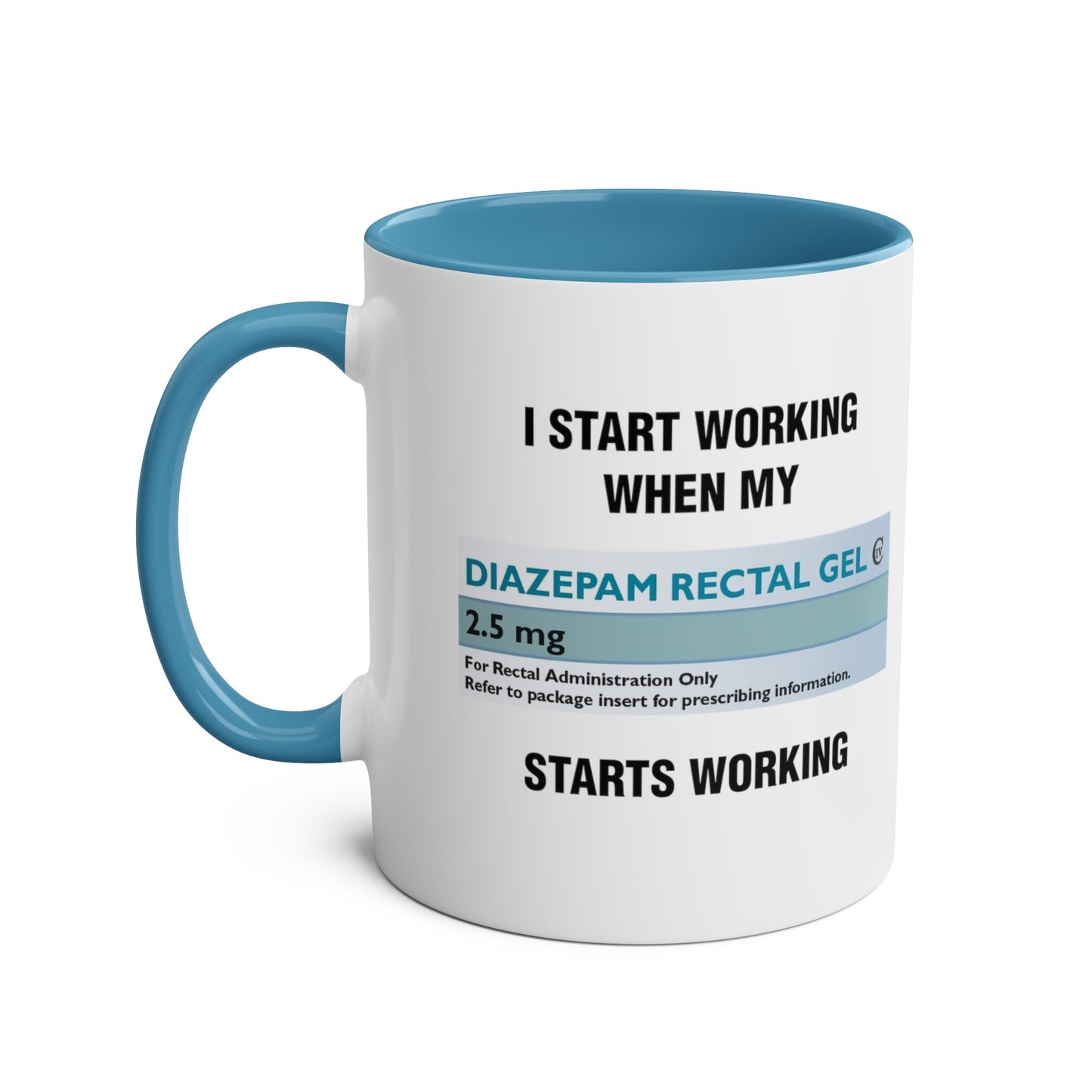 I Start Working When My Diazepam Rectal Gel Starts Working - Morning Meds Meme Mug